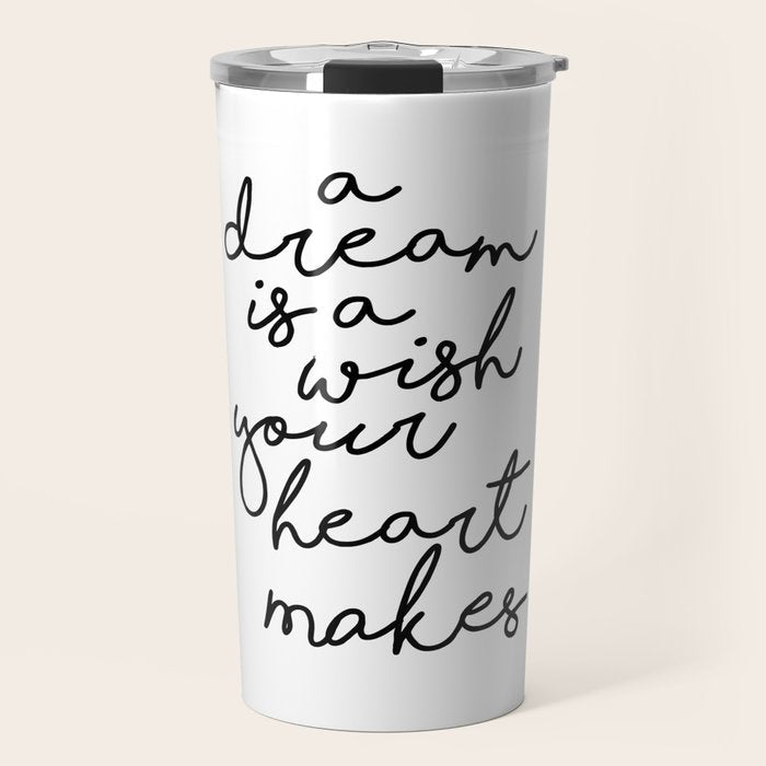 A Dream Is A Wish Your Heart Makes Travel Mug